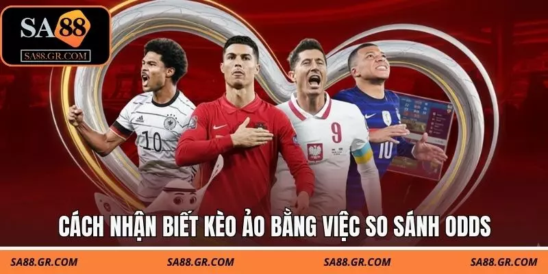 Cách nhận biết kèo ảo bằng việc so sánh odds giữa các nhà cái Cách nhận biết kèo ảo bằng việc so sánh odds giữa các nhà cái