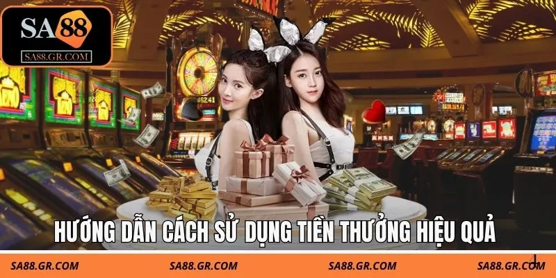 Hướng dẫn cách sử dụng tiền thưởng hiệu quả Hướng dẫn cách sử dụng tiền thưởng hiệu quả