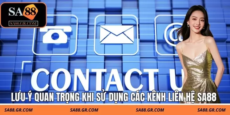 Lưu ý quan trọng khi sử dụng các kênh liên hệ SA88 Lưu ý quan trọng khi sử dụng các kênh liên hệ SA88