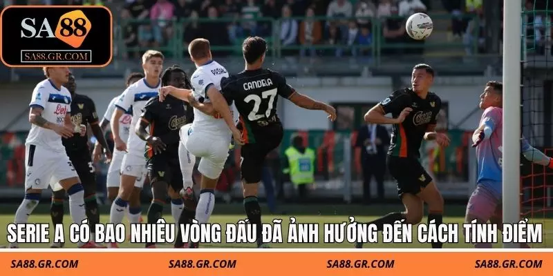 Serie A có bao nhiêu vòng đấu đã ảnh hưởng trực tiếp đến cách tính điểm xếp hạng Serie A có bao nhiêu vòng đấu đã ảnh hưởng trực tiếp đến cách tính điểm xếp hạng