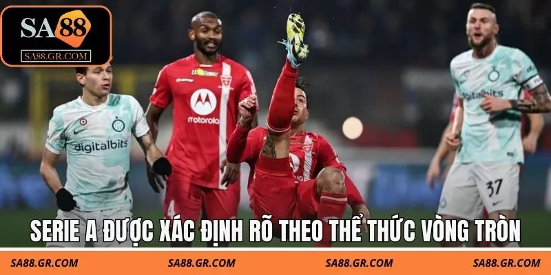 Serie A có bao nhiêu vòng đấu được xác định rõ theo thể thức vòng tròn Serie A có bao nhiêu vòng đấu được xác định rõ theo thể thức vòng tròn