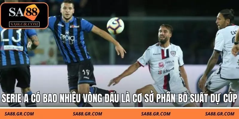 Serie A có bao nhiêu vòng đấu là cơ sở phân bổ suất dự cúp Serie A có bao nhiêu vòng đấu là cơ sở phân bổ suất dự cúp