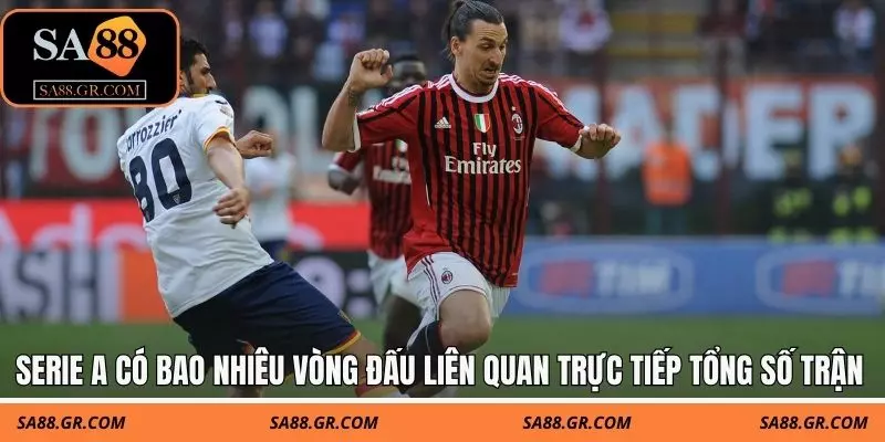 Serie A có bao nhiêu vòng đấu liên quan trực tiếp tổng số trận mùa giải Serie A có bao nhiêu vòng đấu liên quan trực tiếp tổng số trận mùa giải